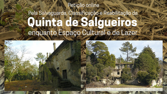 Petiçao pela Salvaguarda da Quinta de Salgueiros Petiçao pela Salvaguarda da Quinta de Salgueiros
