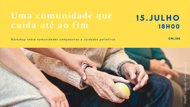 Workshop online "Uma comunidade que cuida até ao fim" Workshop online "Uma comunidade que cuida até ao fim"